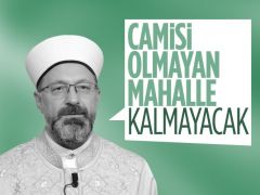 Ali Erbaş: Camisi olmayan mahalle kalmamalı