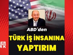 Amerika Birleşik Devletlerinden Türk iş insanına yaptırım