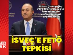 Bakan Çavuşoğlu’ndan İsveç’e FETÖ tepkisi