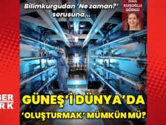 Güneş’i Dünya’da ‘oluşturmak’ ne kadar muhtemel?