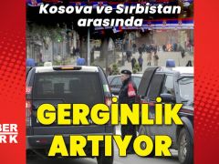 Kosova’da gerginlik tırmanıyor