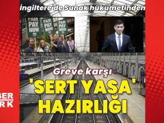 Sunak hükümetinden greve karşı ‘sert yasa’ hazırlığı