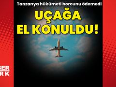 Tanzanya borcunu ödemedi, uçağa Hollanda’da el konuldu