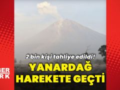 Volkan harekete geçti: 2 bin şahıs tahliye edildi