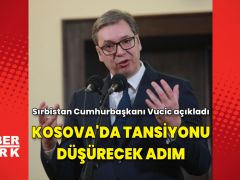 Vucic: Kosova’da barikatlar kaldırılacak