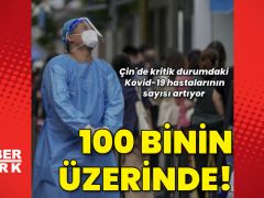 Çin’de kritik hasta rakamı 100 binin üzerinde