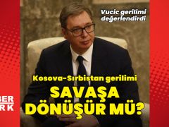 Kosova-Sırbistan gerilimi savaşa dönüşür mü?
