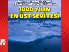 O bölgede sıcaklıklar son 1000 senenin en üst seviyesine erişti