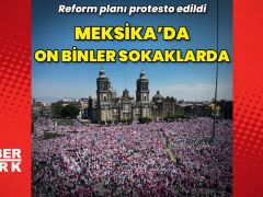 Meksika’da protestolar: On binler sokaklara döküldü