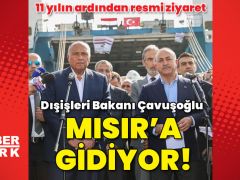 Dışişleri Bakanı Çavuşoğlu Mısır’a gidiyor!