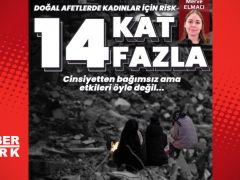Doğal afetlerde kadınlar için risk 14 kat fazla!