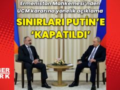 Ermenistan sınırlarını Putin’e kapattı