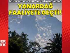 Yanardağ faaliyete geçti, turizm faaliyetleri durduruldu