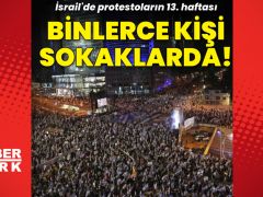 İsrail’in dört bir yanında protestolar sürüyor!