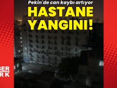 Pekin’de hastane yangını: Can kaybı artıyor!