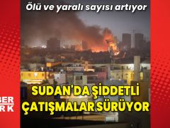 Sudan’daki şiddetli çatışmalarda ölü sayısı artıyor