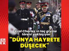 Taç giyme töreni yaklaşıyor: “Dünya hayrete düşecek”