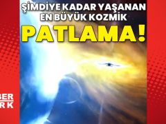 Bugüne kadar yaşanan en büyük kozmik patlama!