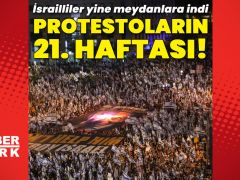 İsrail’de protestoların 21. haftası!
