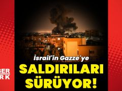 İsrail’in Gazze’ye saldırıları sürüyor!