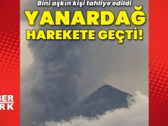 Yanardağ faaliyete geçti: Bini aşkın kişi tahliye edildi!