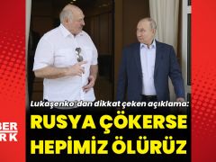 Lukaşenko: Rusya çökerse hepimiz enkaz altında ölürüz