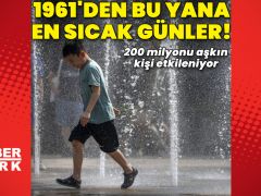 200 milyonu aşkın kişi etkileniyor: 1961’den bu yana en sıcak günler!