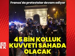 Fransa’daki protestolar nedeniyle 45 bin kolluk kuvveti görev alacak