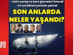 Titan denizaltısının son anlarında neler yaşandı?